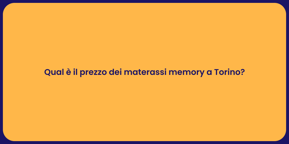 Qual è il prezzo dei materassi memory a Torino?