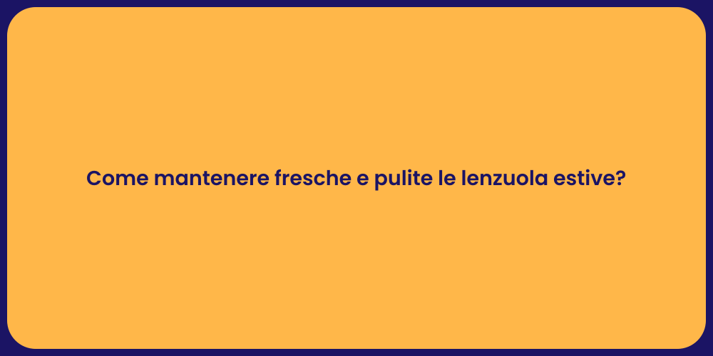 Come mantenere fresche e pulite le lenzuola estive?