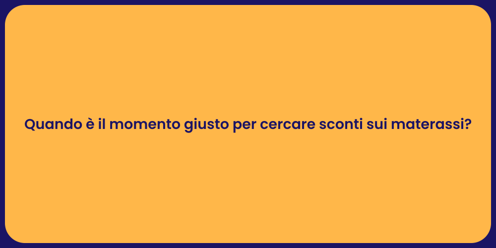 Quando è il momento giusto per cercare sconti sui materassi?
