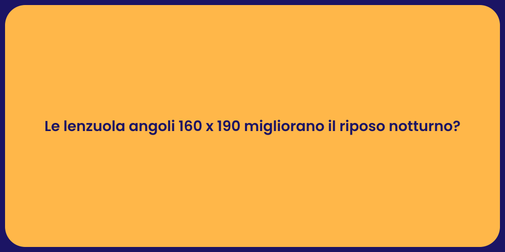 Le lenzuola angoli 160 x 190 migliorano il riposo notturno?