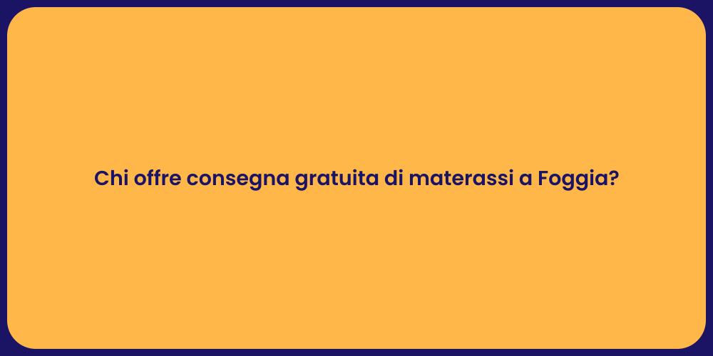 Chi offre consegna gratuita di materassi a Foggia?