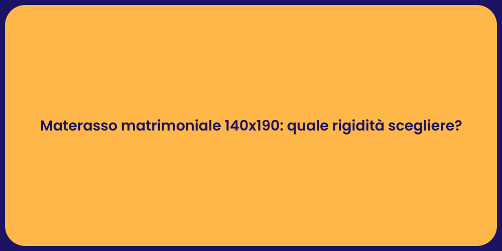 Materasso matrimoniale 140x190: quale rigidità scegliere?