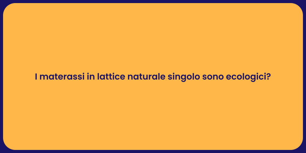 I materassi in lattice naturale singolo sono ecologici?