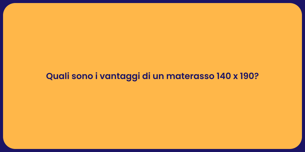 Quali sono i vantaggi di un materasso 140 x 190?