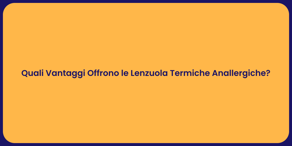 Quali Vantaggi Offrono le Lenzuola Termiche Anallergiche?