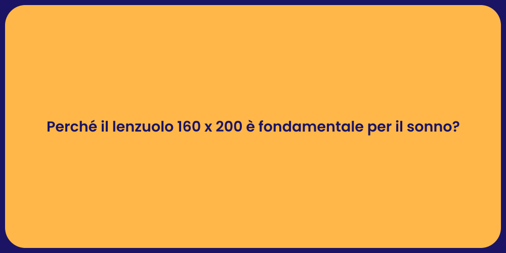 Perché il lenzuolo 160 x 200 è fondamentale per il sonno?