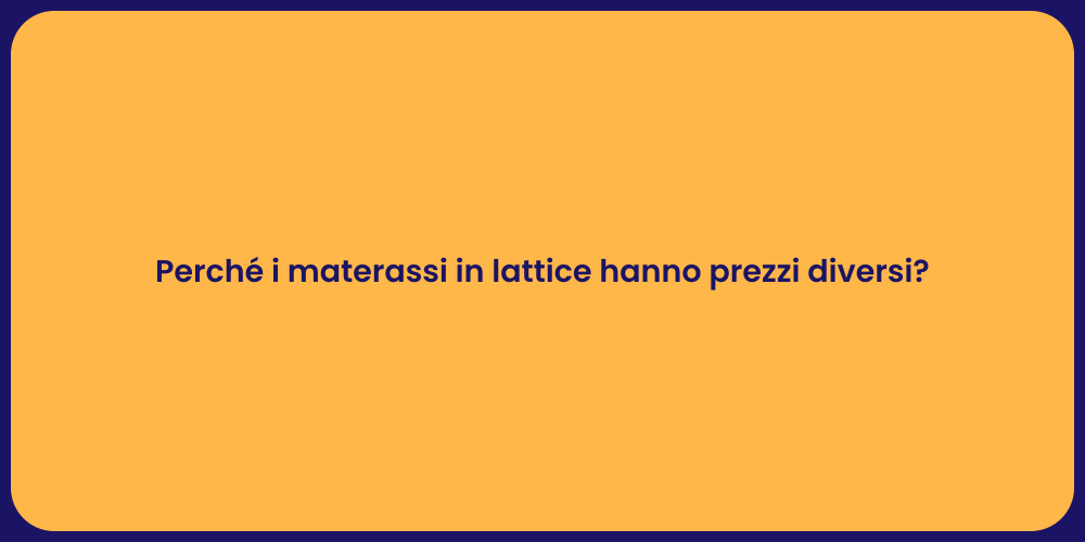 Perché i materassi in lattice hanno prezzi diversi?