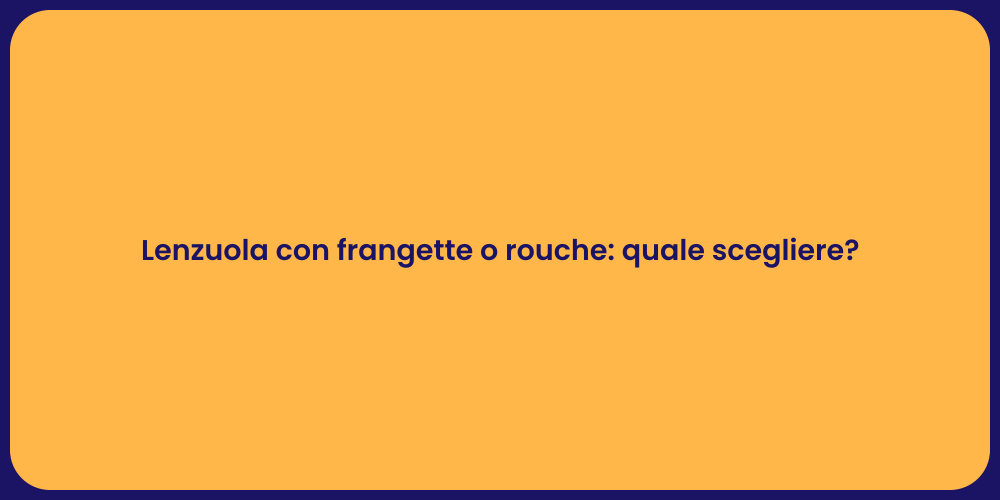 Lenzuola con frangette o rouche: quale scegliere?
