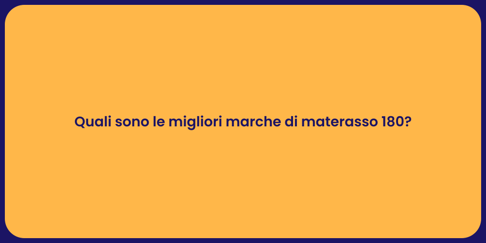 Quali sono le migliori marche di materasso 180?