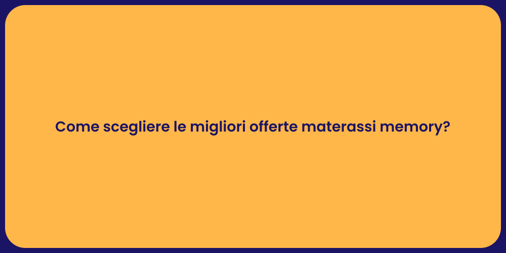 Come scegliere le migliori offerte materassi memory?