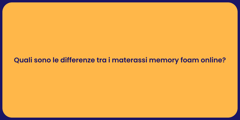 Quali sono le differenze tra i materassi memory foam online?