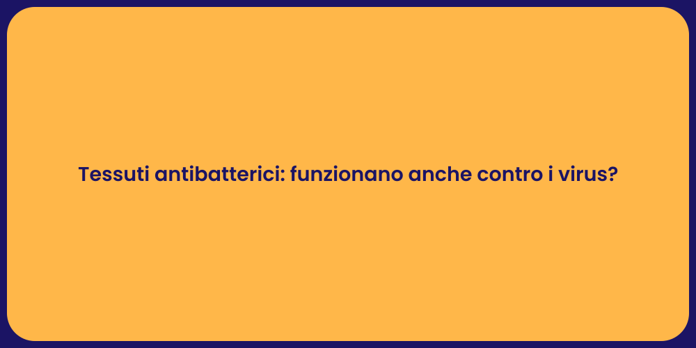Tessuti antibatterici: funzionano anche contro i virus?