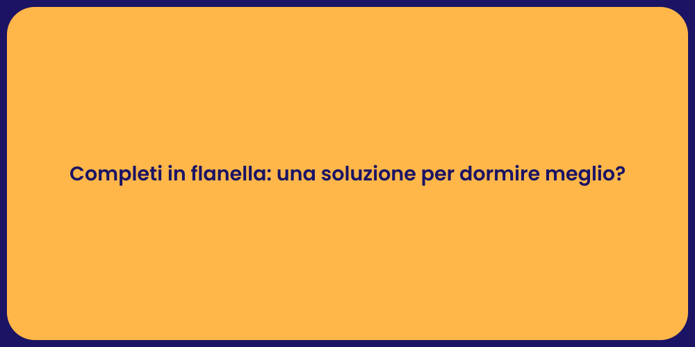 Completi in flanella: una soluzione per dormire meglio?
