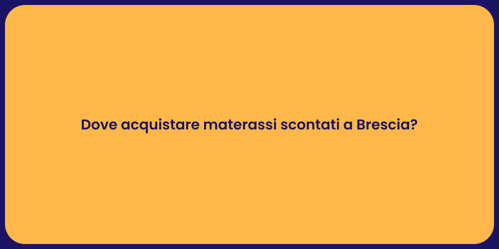 Dove acquistare materassi scontati a Brescia?