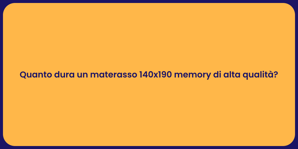 Quanto dura un materasso 140x190 memory di alta qualità?
