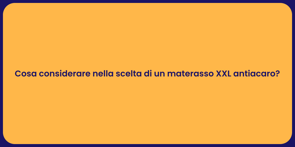 Cosa considerare nella scelta di un materasso XXL antiacaro?