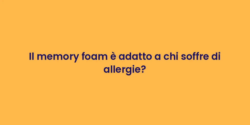 Il memory foam è adatto a chi soffre di allergie?