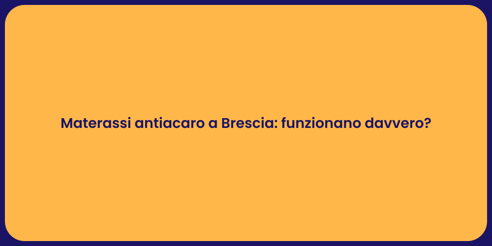 Materassi antiacaro a Brescia: funzionano davvero?