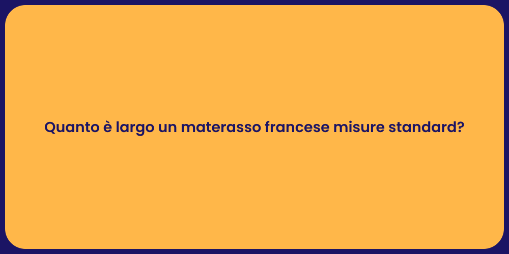 Quanto è largo un materasso francese misure standard?