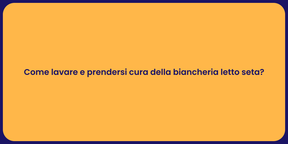 Come lavare e prendersi cura della biancheria letto seta?