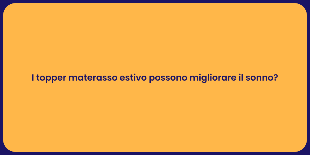 I topper materasso estivo possono migliorare il sonno?