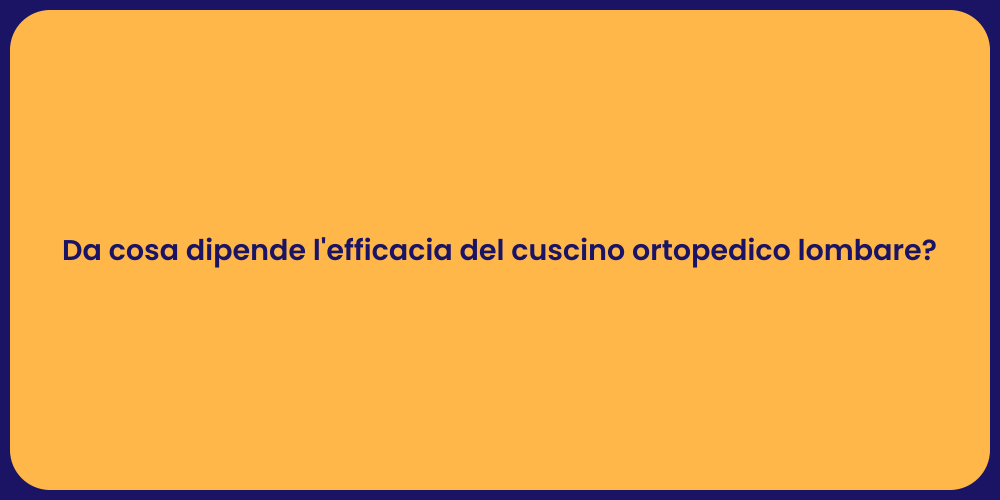 Da cosa dipende l'efficacia del cuscino ortopedico lombare?