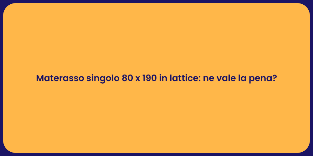 Materasso singolo 80 x 190 in lattice: ne vale la pena?
