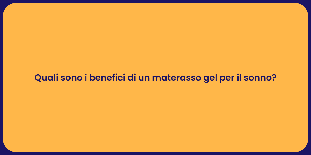 Quali sono i benefici di un materasso gel per il sonno?