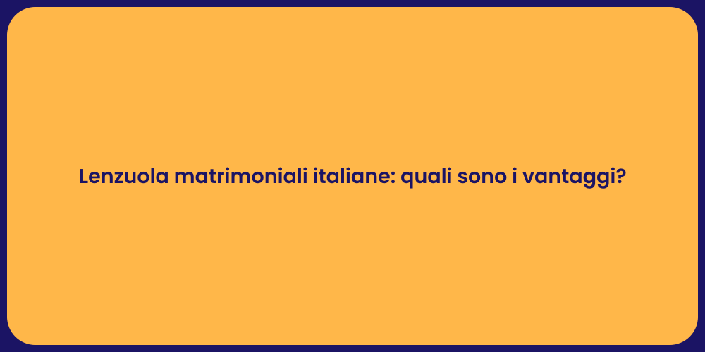Lenzuola matrimoniali italiane: quali sono i vantaggi?
