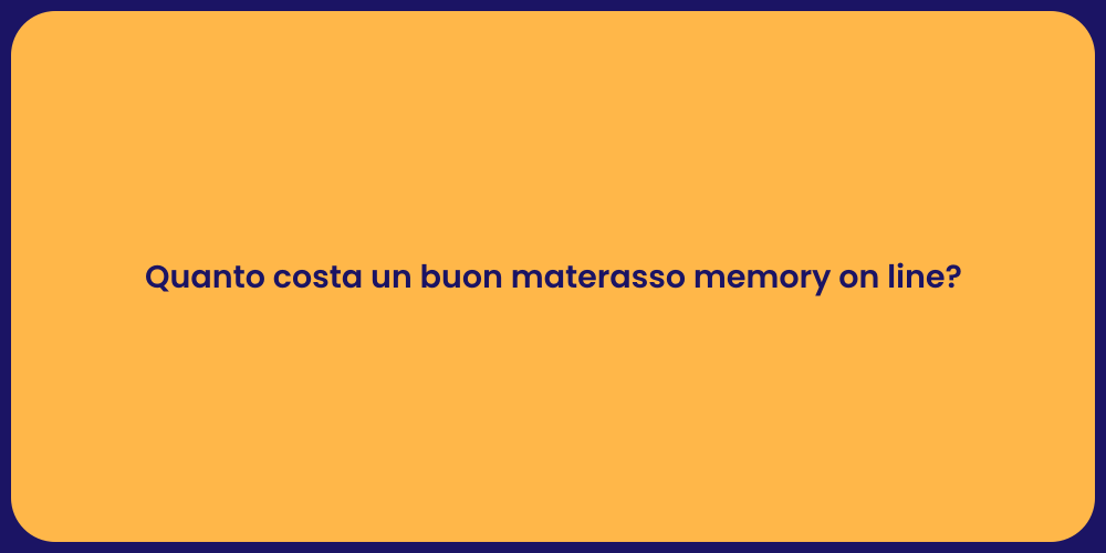 Quanto costa un buon materasso memory on line?