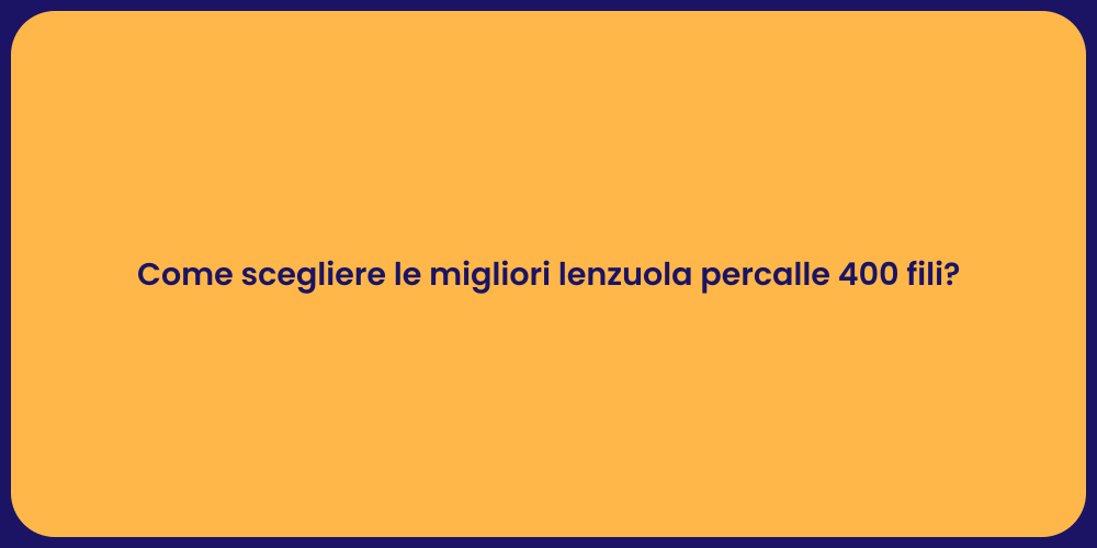 Come scegliere le migliori lenzuola percalle 400 fili?