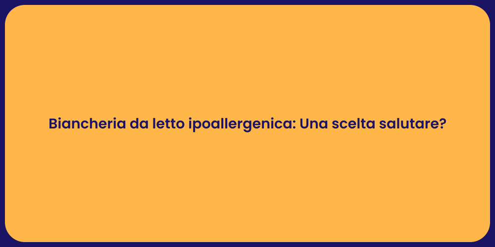 Biancheria da letto ipoallergenica: Una scelta salutare?