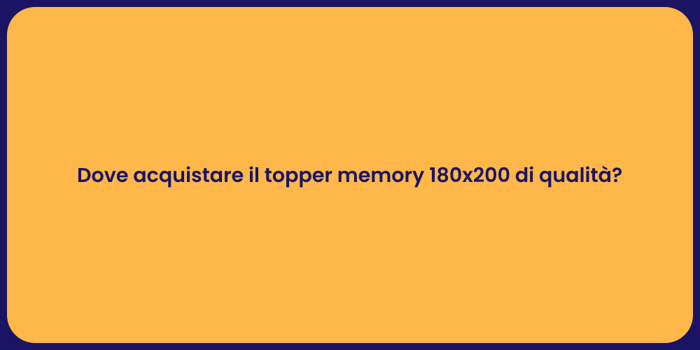 Dove acquistare il topper memory 180x200 di qualità?