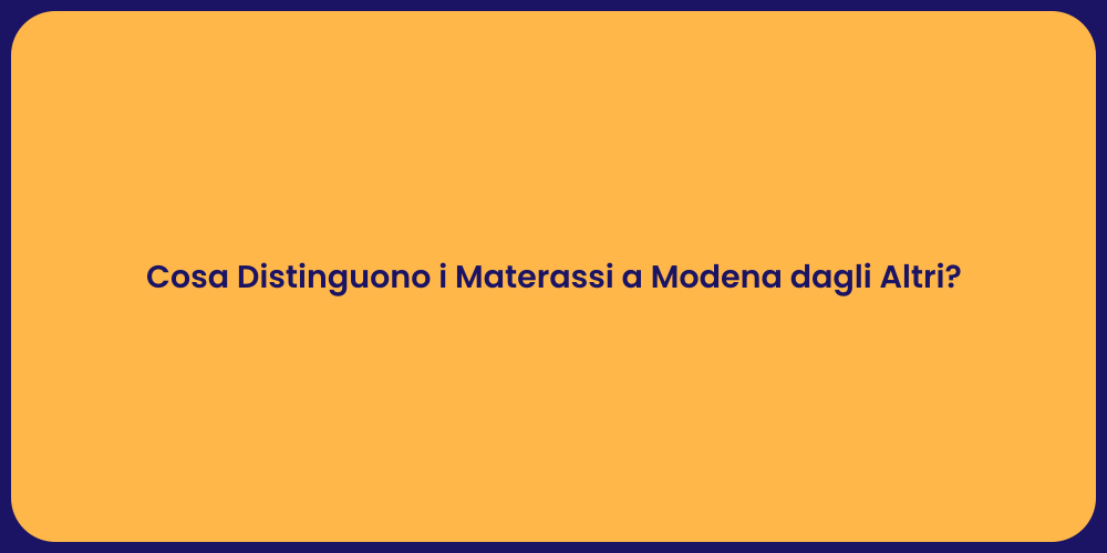 Cosa Distinguono i Materassi a Modena dagli Altri?