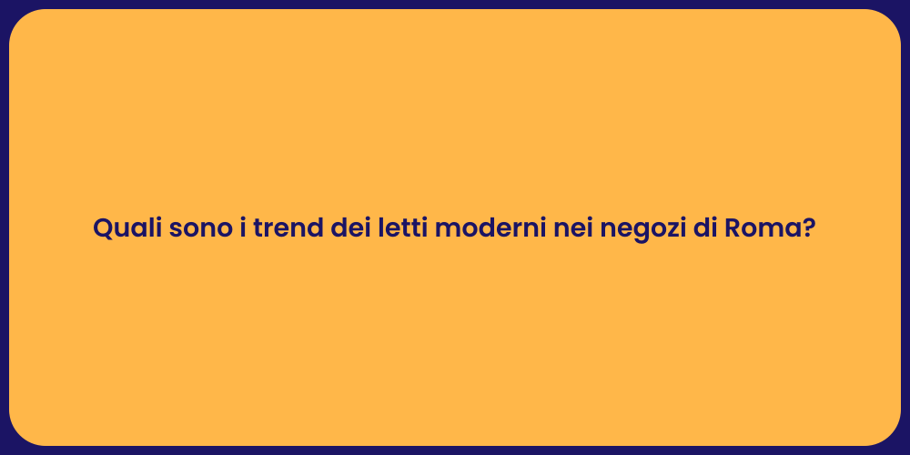 Quali sono i trend dei letti moderni nei negozi di Roma?