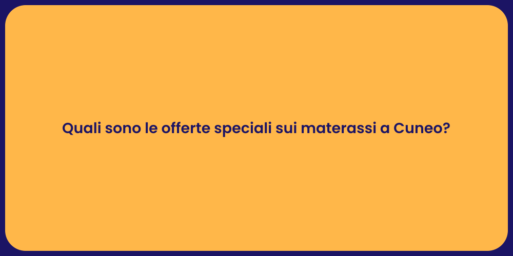 Quali sono le offerte speciali sui materassi a Cuneo?