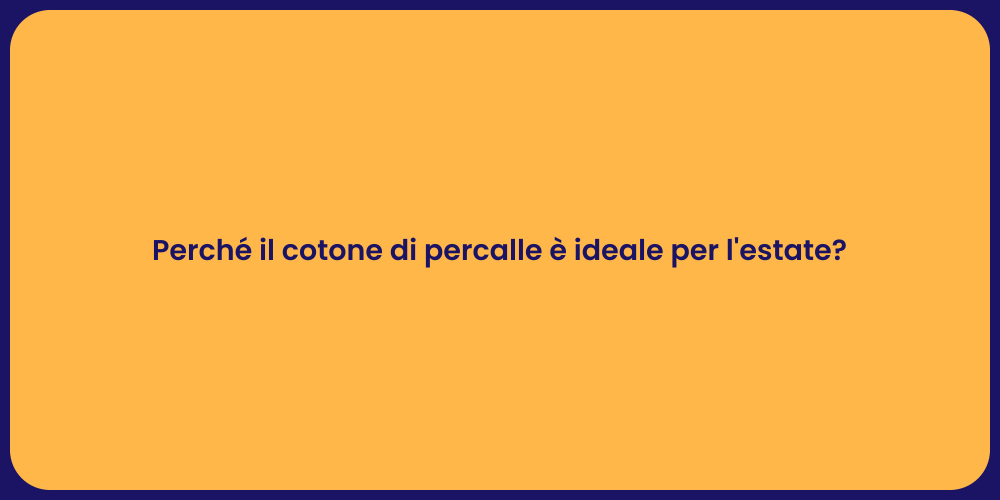Perché il cotone di percalle è ideale per l'estate?