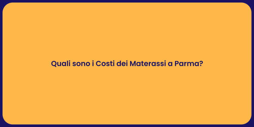 Quali sono i Costi dei Materassi a Parma?
