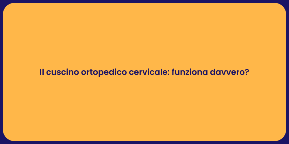 Il cuscino ortopedico cervicale: funziona davvero?