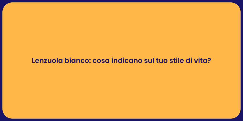 Lenzuola bianco: cosa indicano sul tuo stile di vita?