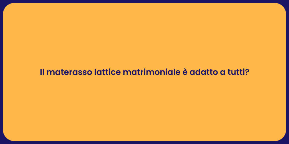 Il materasso lattice matrimoniale è adatto a tutti?