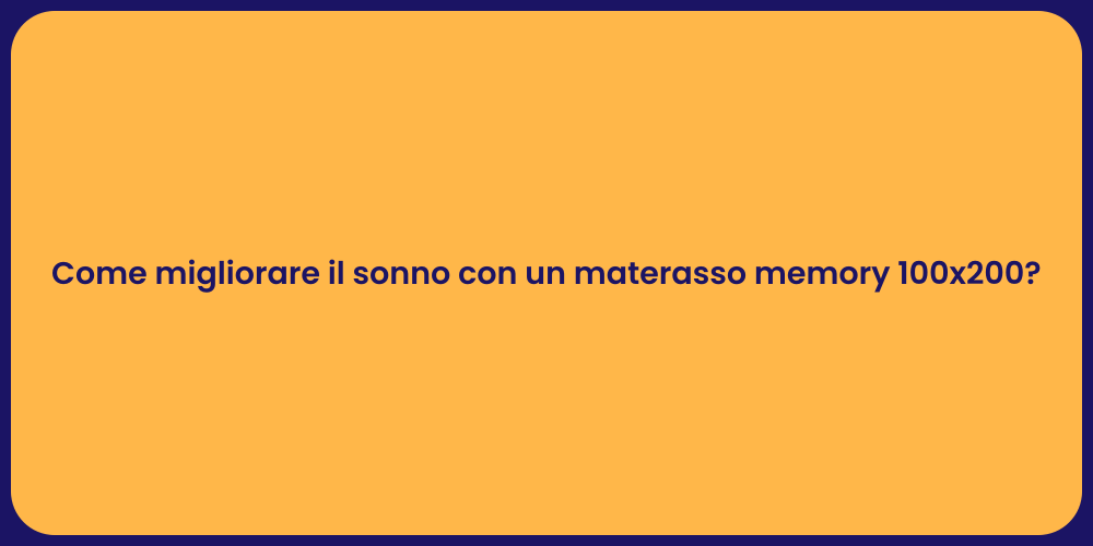 Come migliorare il sonno con un materasso memory 100x200?