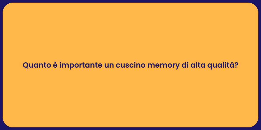 Quanto è importante un cuscino memory di alta qualità?
