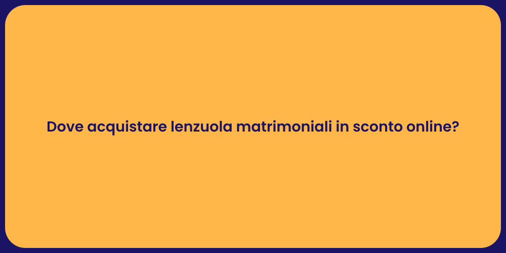 Dove acquistare lenzuola matrimoniali in sconto online?