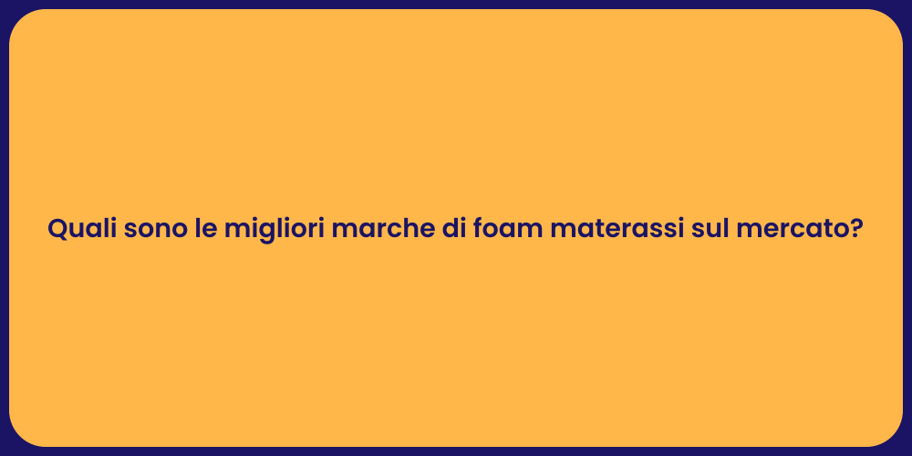 Quali sono le migliori marche di foam materassi sul mercato?