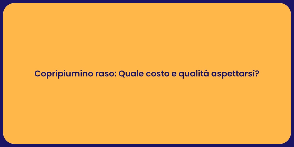 Copripiumino raso: Quale costo e qualità aspettarsi?