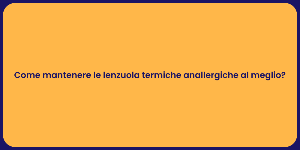 Come mantenere le lenzuola termiche anallergiche al meglio?