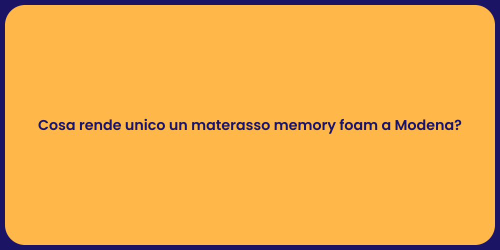 Cosa rende unico un materasso memory foam a Modena?