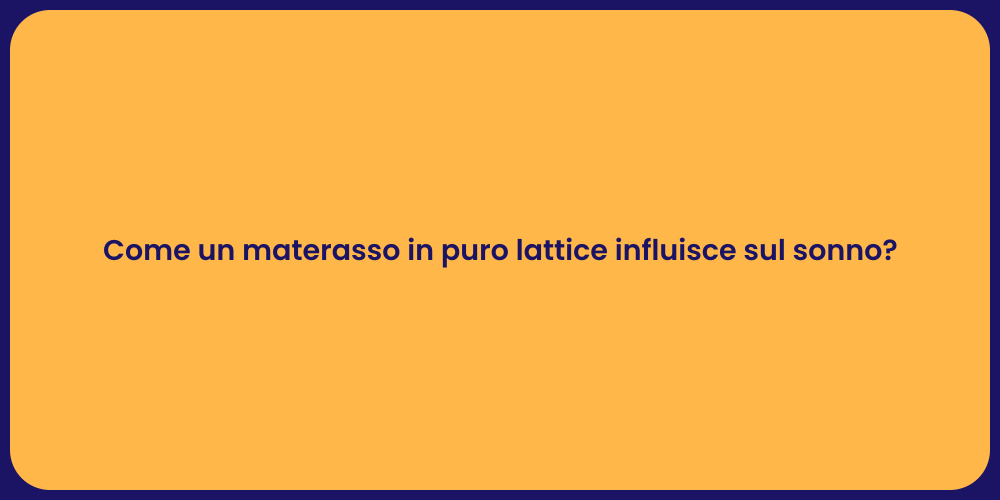 Come un materasso in puro lattice influisce sul sonno?