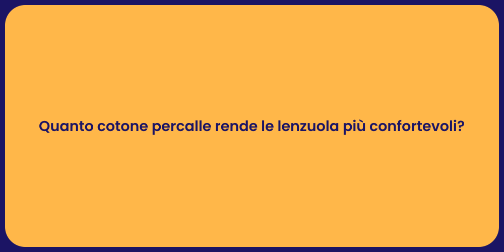 Quanto cotone percalle rende le lenzuola più confortevoli?